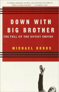 Title: Down with Big Brother: The Fall of the Soviet Empire, Author: Michael Dobbs