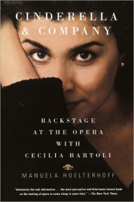 Title: Cinderella and Company: Backstage at the Opera with Cecilia Bartoli, Author: Manuela Hoelterhoff