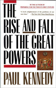 Title: The Rise and Fall of the Great Powers: Economic Change and Military Conflict from 1500 to 2000, Author: Paul Kennedy