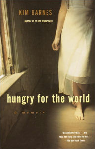 Title: Hungry for the World: A Memoir, Author: Kim Barnes