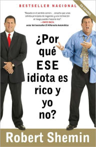 Title: ¿Por qué ese idiota es rico y yo no?, Author: Robert Shemin