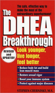 Title: The DHEA Breakthrough: Look Younger, Live Longer, Feel Better, Author: Stephen Cherniske