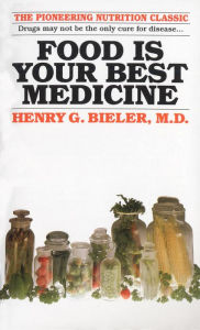 Title: Food Is Your Best Medicine: The Pioneering Nutrition Classic, Author: Henry G. Bieler M.D.