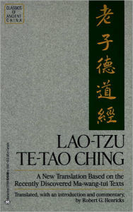 Title: Lao-Tzu: Te-Tao Ching: A New Translation Based on the Recently Discovered Ma-wang tui Texts, Author: Robert G. Henricks