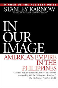 Title: In Our Image: America's Empire in the Philippines, Author: Stanley Karnow