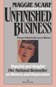 Title: Unfinished Business: Pressure Points in the Lives of Women, Author: Maggie Scarf
