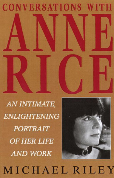 Conversations with Anne Rice: An Intimate, Enlightening Portrait of Her Life and Work