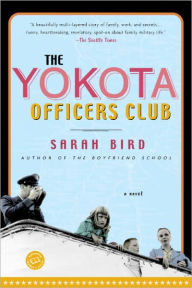 Title: The Yokota Officers Club: A Novel, Author: Sarah Bird