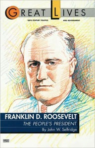 Title: Franklin D. Roosevelt: The People's President (Great Lives Series), Author: John W. Selfridge