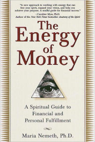 Title: The Energy of Money: A Spiritual Guide to Financial and Personal Fulfillment, Author: Maria Nemeth Ph.D.