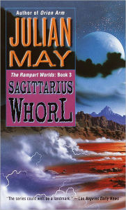 Title: The Sagittarius Whorl: Book Three of the Rampart Worlds Trilogy, Author: Julian May