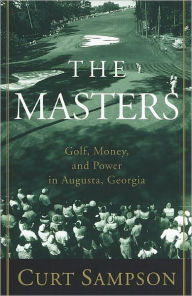 Title: The Masters: Golf, Money, and Power in Augusta, Georgia, Author: Curt Sampson