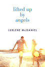 Lifted Up by Angels (Angels Trilogy Series #2)