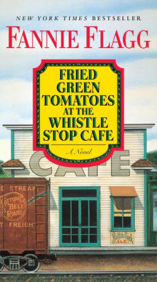 Title: Fried Green Tomatoes at the Whistle Stop Cafe, Author: Fannie Flagg
