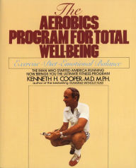 Title: Aerobics Program For Total Well-Being: Exercise, Diet , And Emotional Balance, Author: Kenneth H. Cooper