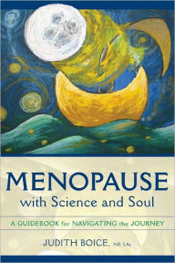 Title: Menopause with Science and Soul: A Guidebook for Navigating the Journey, Author: Judith Boice