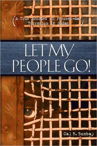 Title: Let My People Go: A True Account of Present-Day Terrorism in Sudan, Author: Cal Bombay