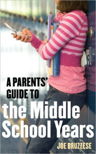 Title: A Parents' Guide to the Middle School Years, Author: Joe Bruzzese