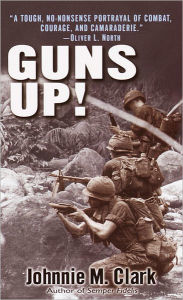 Title: Guns Up!: A Firsthand Account of the Vietnam War, Author: Johnnie Clark
