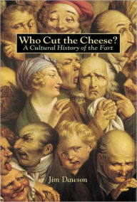 Title: Who Cut the Cheese?: A Cultural History of the Fart, Author: Jim Dawson