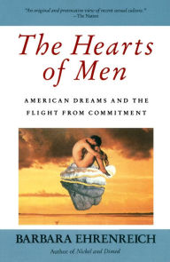 Title: The Hearts of Men: American Dreams and the Flight from Commitment, Author: Barbara Ehrenreich