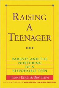 Title: Raising a Teenager: Parents and the Nurturing of a Responsible Teen, Author: Jeanne Elium