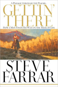 Title: Gettin' There: A Passage Through the Psalms, Author: Steve Farrar