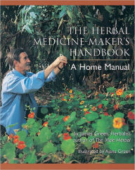 Title: The Herbal Medicine-Maker's Handbook: A Home Manual, Author: James Green