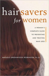 Title: Hair Savers for Women: A Complete Guide to Preventing and Treating Hair Loss, Author: Maggie Greenwood-Robinson