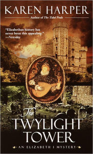 Title: The Twylight Tower: An Elizabeth I Mystery, Author: Karen Harper