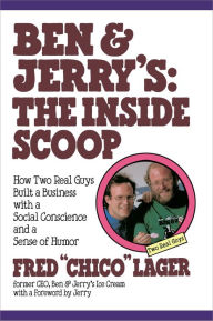 Title: Ben & Jerry's: The Inside Scoop: How Two Real Guys Built a Business with a Social Conscience and a Sense of Humor, Author: Fred Lager