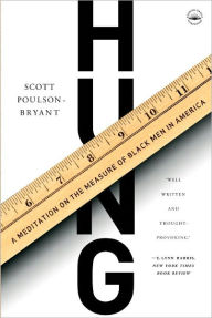 Title: Hung: A Meditation on the Measure of Black Men in America, Author: Scott  Poulson-Bryant