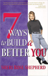 Title: 7 Ways to Build a Better You, Author: Sheri Rose Shepherd