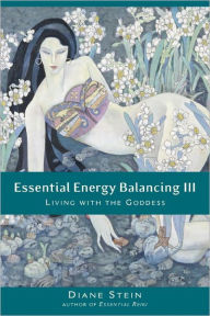 Title: Essential Energy Balancing III: Living with the Goddess, Author: Diane Stein