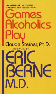 Title: Games Alcoholics Play, Author: Claude M. Steiner Ph.D.