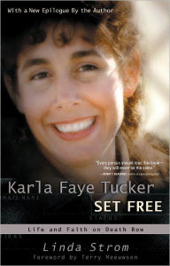 Title: Karla Faye Tucker Set Free: Life and Faith on Death Row, Author: Linda Strom