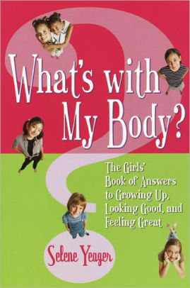 Whats With My Body The Girls Book Of Answers To Growing Up Looking Good And Feeling Greatnook Book - 