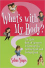 What's with My Body?: The Girls' Book of Answers to Growing Up, Looking Good, and Feeling Great