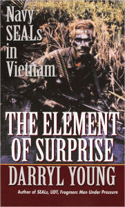 Title: The Element of Surprise: Navy SEALS in Vietnam, Author: Darryl Young