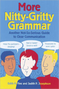 Title: More Nitty-Gritty Grammar: Another Not-So-Serious Guide to Clear Communication, Author: Edith Hope Fine