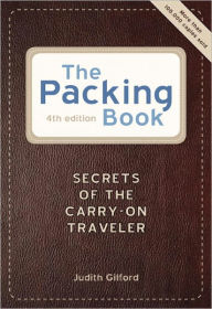 Title: The Packing Book: Secrets of the Carry-on Traveler, Author: Judith Gilford