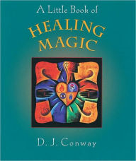Title: A Little Book of Healing Magic, Author: D.J. Conway
