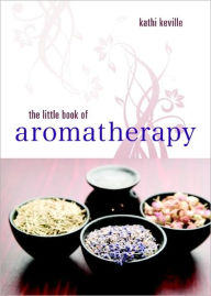 Title: The Little Book of Aromatherapy, Author: Kathi Keville