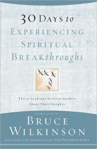 Title: 30 Days to Experiencing Spiritual Breakthroughs: Thirty Top Christian Authors Share Their Insights, Author: Bruce Wilkinson