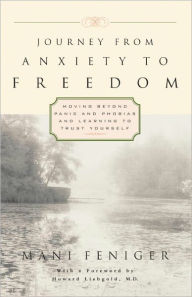 Title: Journey from Anxiety to Freedom: Moving Beyond Panic and Phobias and Learning to Trust Yourself, Author: Mani Feniger