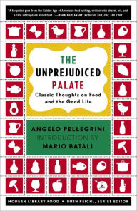 Title: The Unprejudiced Palate: Classic Thoughts on Food and the Good Life, Author: Angelo M. Pellegrini