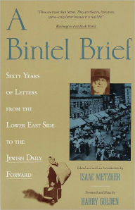 Title: A Bintel Brief: Sixty Years of Letters from the Lower East Side to the Jewish Daily Forward, Author: Isaac Metzker