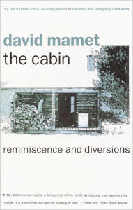 Title: The Cabin: Reminiscence and Diversions, Author: David Mamet