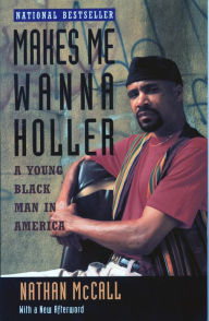 Title: Makes Me Wanna Holler: A Young Black Man in America, Author: Nathan McCall