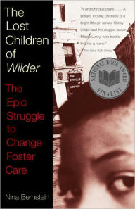 Title: The Lost Children of Wilder: The Epic Struggle to Change Foster Care (National Book Award Finalist), Author: Nina Bernstein